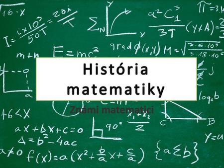 História matematiky Známi matematici.