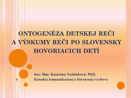 ontogenéza detskej reči a výskumy reči po slovensky hovoriacich detí