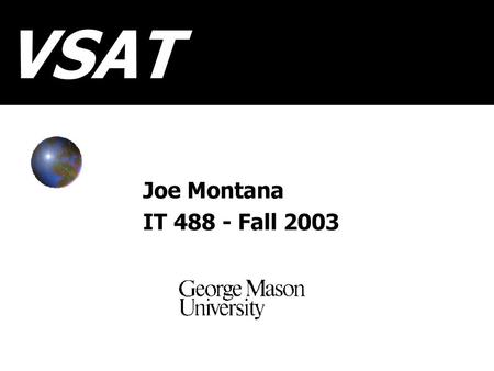 VSAT Joe Montana IT 488 - Fall 2003.