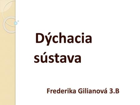 Dýchacia sústava Frederika Gilianová 3.B.