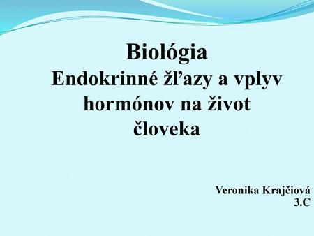 Biológia Endokrinné žľazy a vplyv hormónov na život človeka