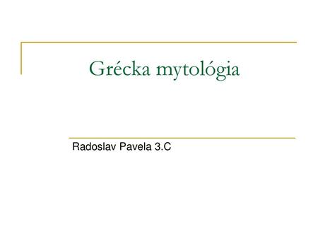 Grécka mytológia Radoslav Pavela 3.C.