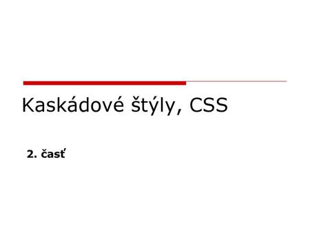 Kaskádové štýly, CSS 2. časť.
