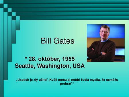 * 28. október, 1955 Seattle, Washington, USA
