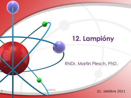 12. Lampióny RNDr. Martin Plesch, PhD. www.tmfsr.sk 21. októbra 2011.
