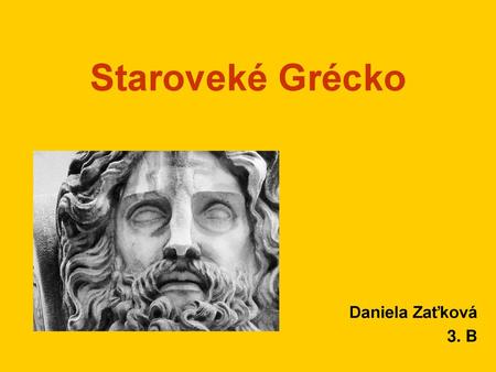 Staroveké Grécko Daniela Zaťková 3. B.