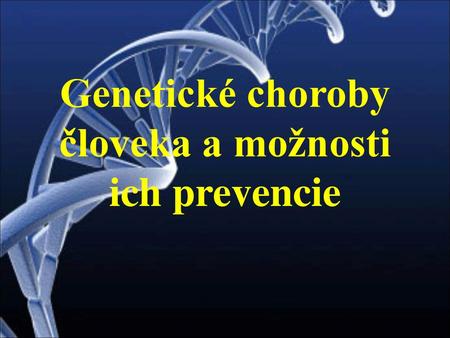 Genetické choroby človeka a možnosti ich prevencie