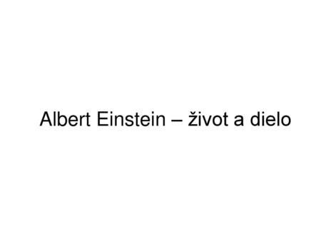 Albert Einstein – život a dielo