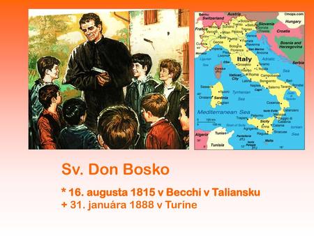 Sv. Don Bosko * 16. augusta 1815 v Becchi v Taliansku