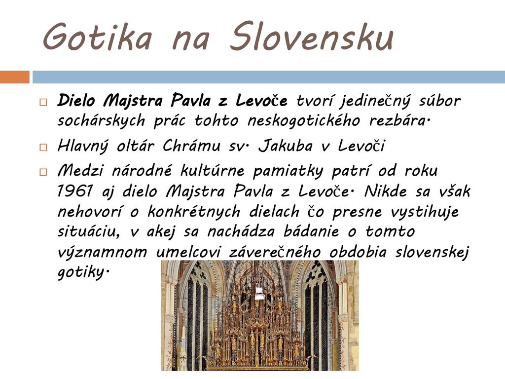 Gotika na Slovensku Dielo Majstra Pavla z Levoče tvorí jedinečný súbor sochárskych prác tohto neskogotického rezbára.