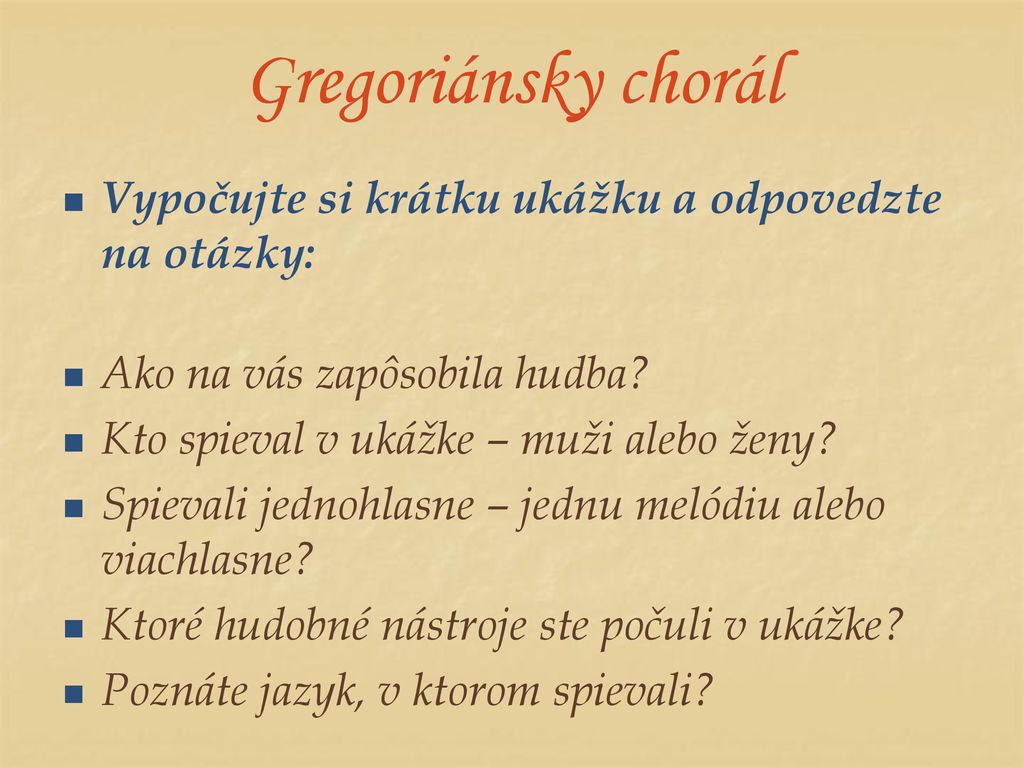 Gregoriánsky chorál Vypočujte si krátku ukážku a odpovedzte na otázky:
