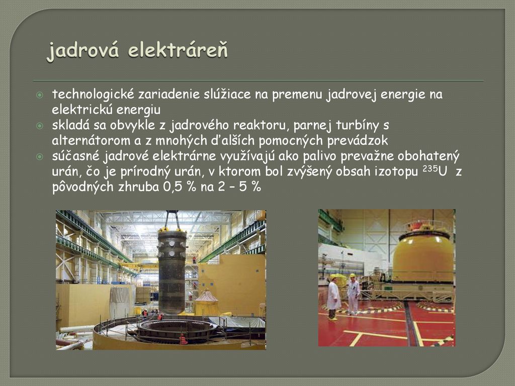 jadrová elektráreň technologické zariadenie slúžiace na premenu jadrovej energie na elektrickú energiu.