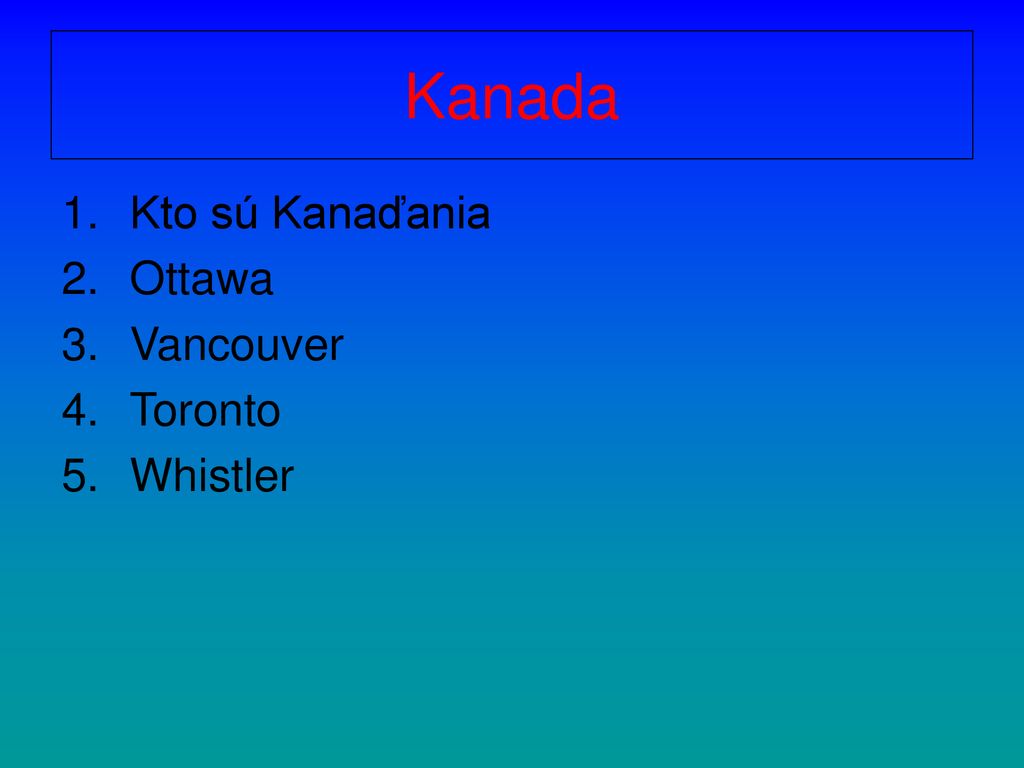 Kanada Kto sú Kanaďania Ottawa Vancouver Toronto Whistler