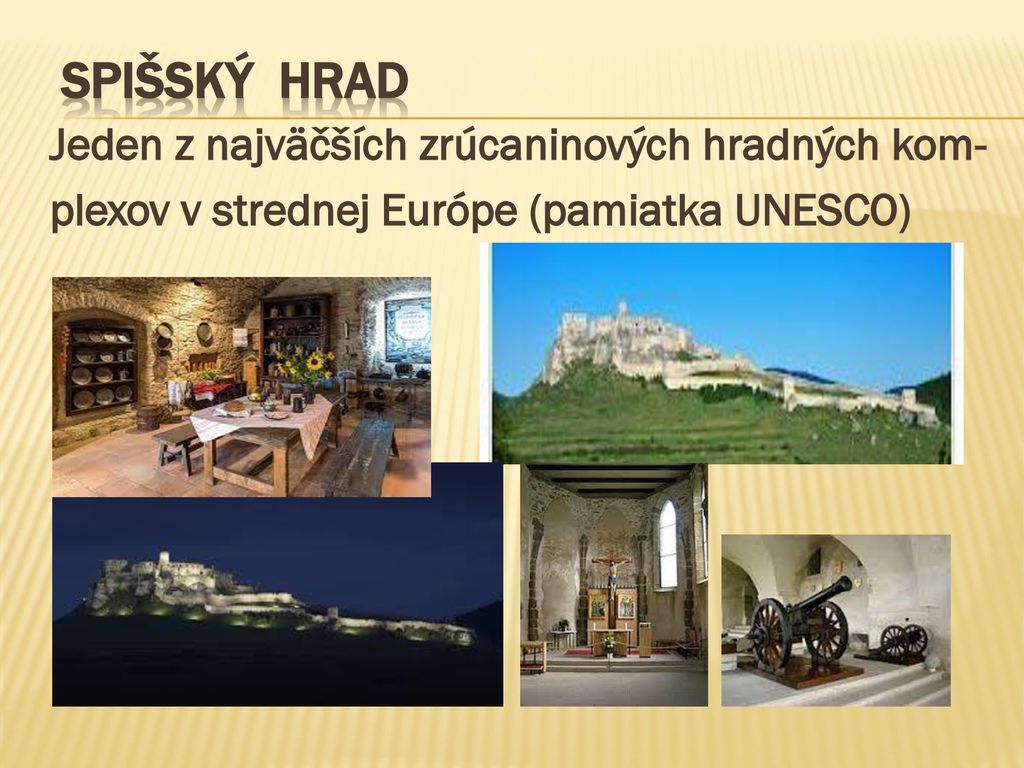 SPIŠSKÝ HRAD Jeden z najväčších zrúcaninových hradných kom- plexov v strednej Európe (pamiatka UNESCO)