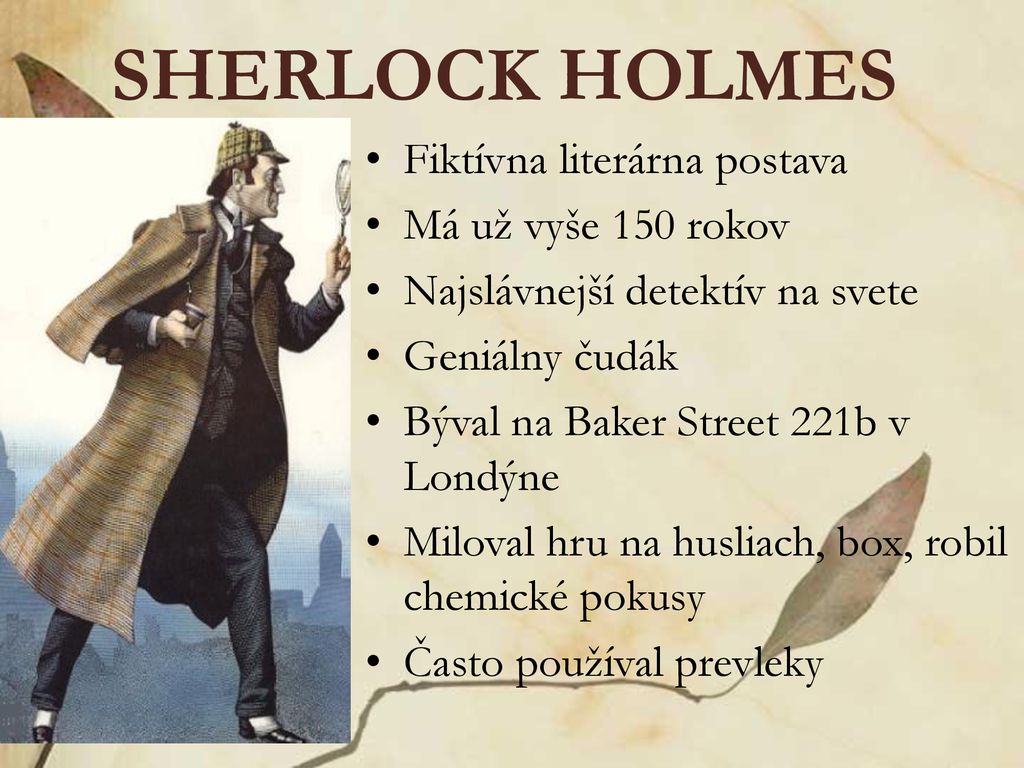 SHERLOCK HOLMES Fiktívna literárna postava Má už vyše 150 rokov