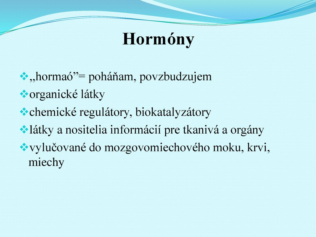 Hormóny ,,hormaóˮ= poháňam, povzbudzujem organické látky