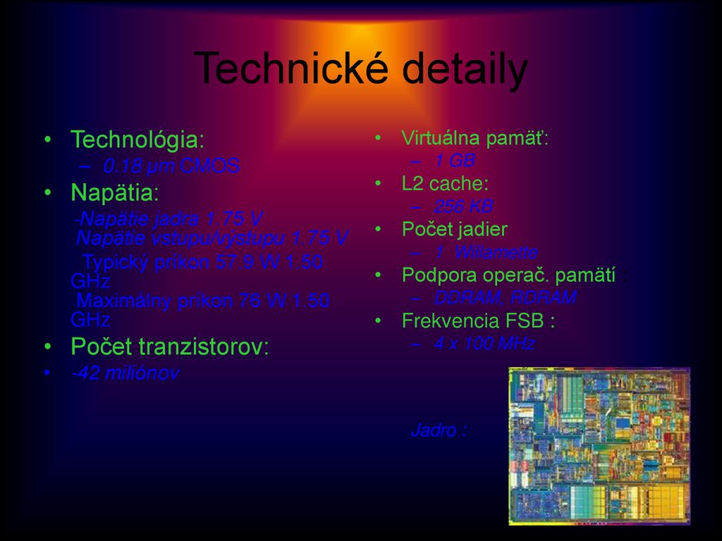 Technické detaily Technológia: Napätia: Počet tranzistorov: