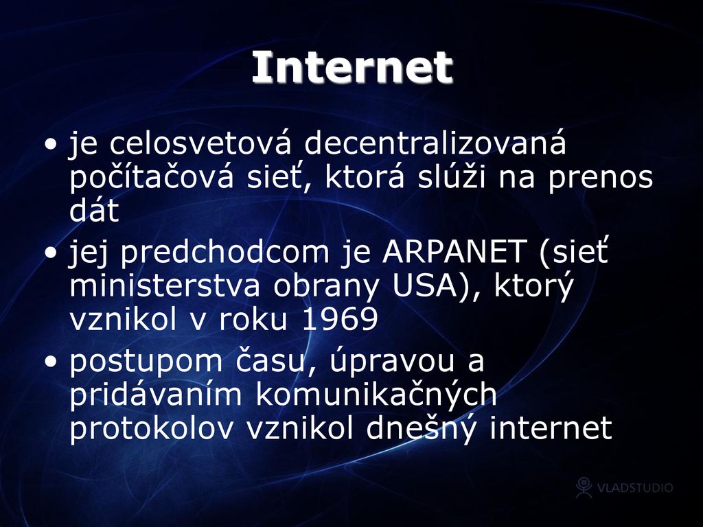 Internet je celosvetová decentralizovaná počítačová sieť, ktorá slúži na prenos dát.