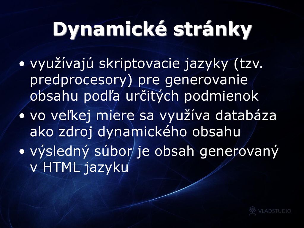 Dynamické stránky využívajú skriptovacie jazyky (tzv. predprocesory) pre generovanie obsahu podľa určitých podmienok.