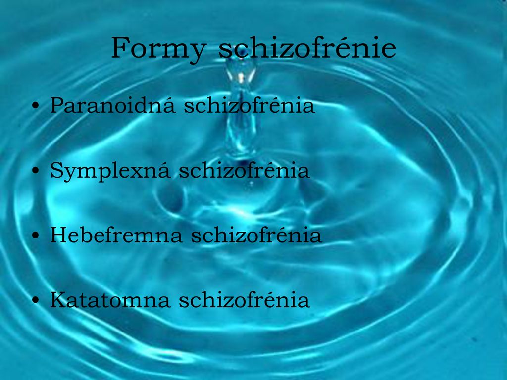 Formy schizofrénie Paranoidná schizofrénia Symplexná schizofrénia