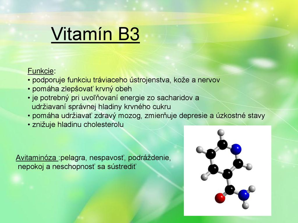 Vitamín B3 Funkcie: podporuje funkciu tráviaceho ústrojenstva, kože a nervov. pomáha zlepšovať krvný obeh.