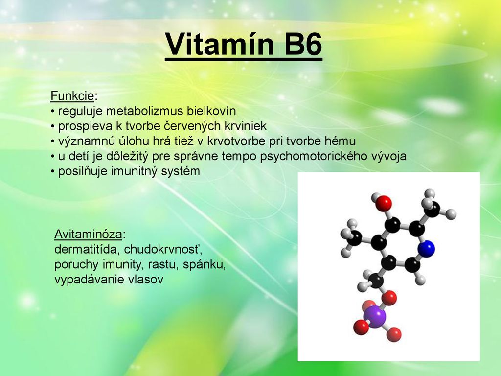 Vitamín B6 Funkcie: reguluje metabolizmus bielkovín