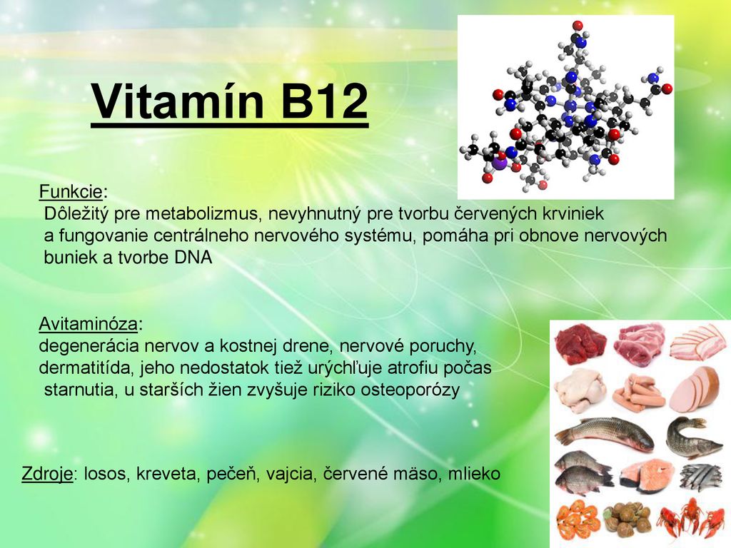 Vitamín B12 Funkcie: Dôležitý pre metabolizmus, nevyhnutný pre tvorbu červených krviniek.