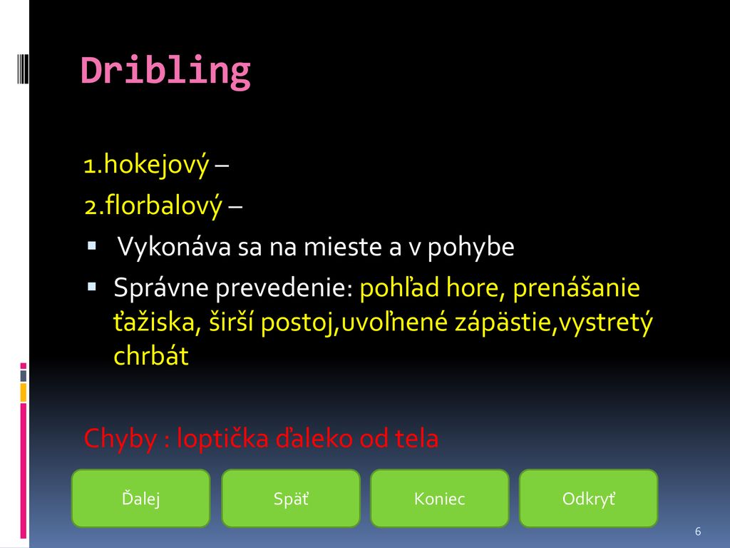 Dribling 1.hokejový – forhend a bekhend 2.florbalový – forhend
