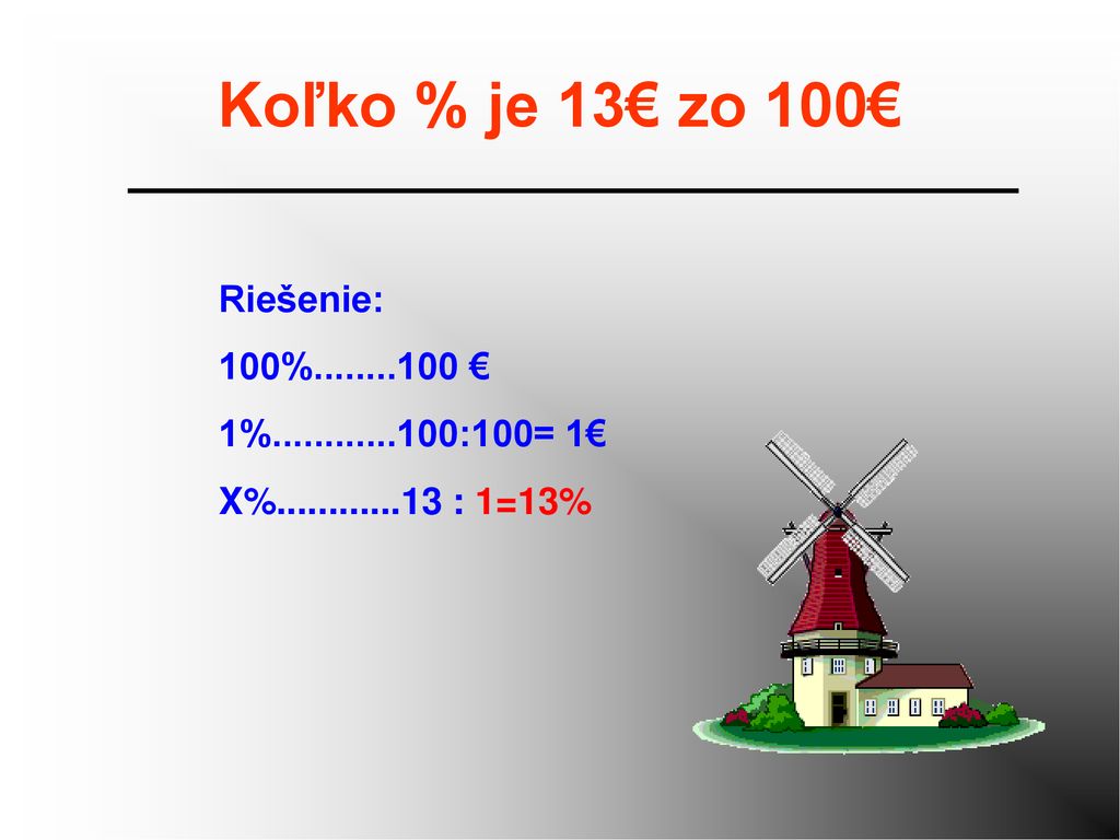 Koľko % je 13€ zo 100€ Riešenie: 100% €