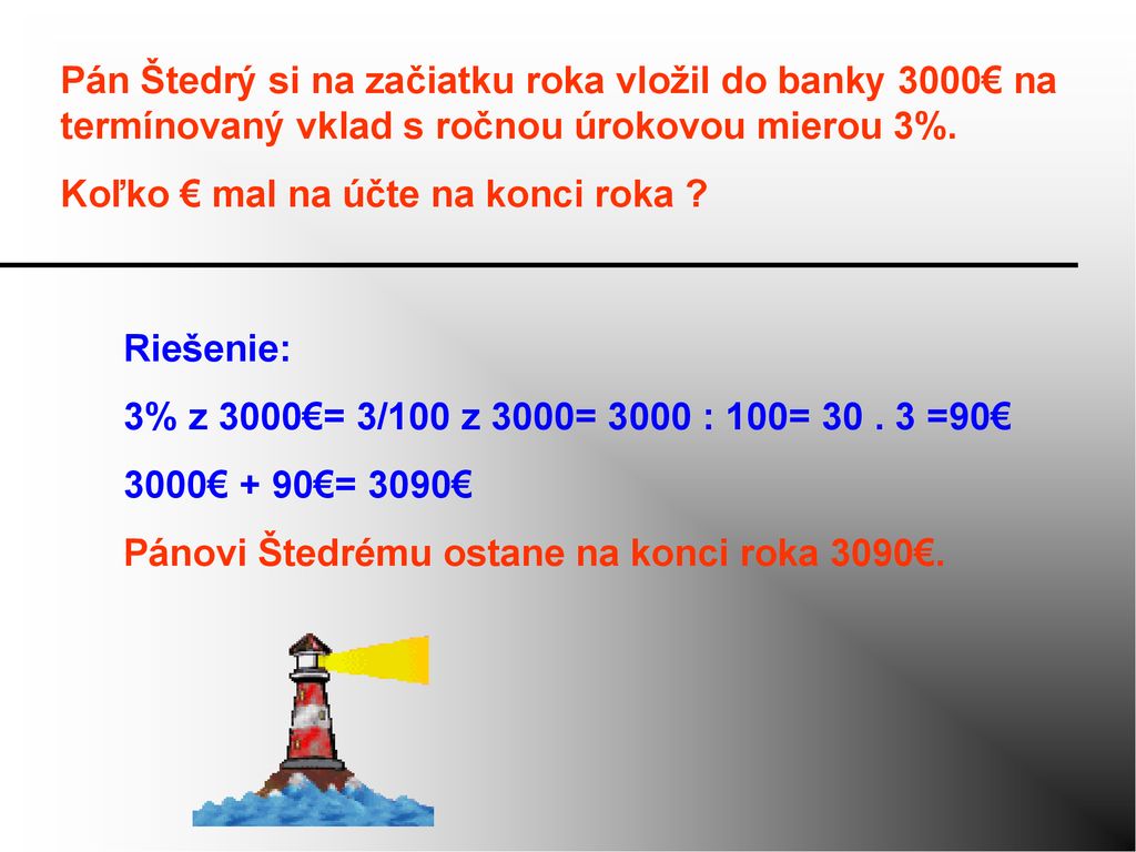 Pán Štedrý si na začiatku roka vložil do banky 3000€ na termínovaný vklad s ročnou úrokovou mierou 3%.