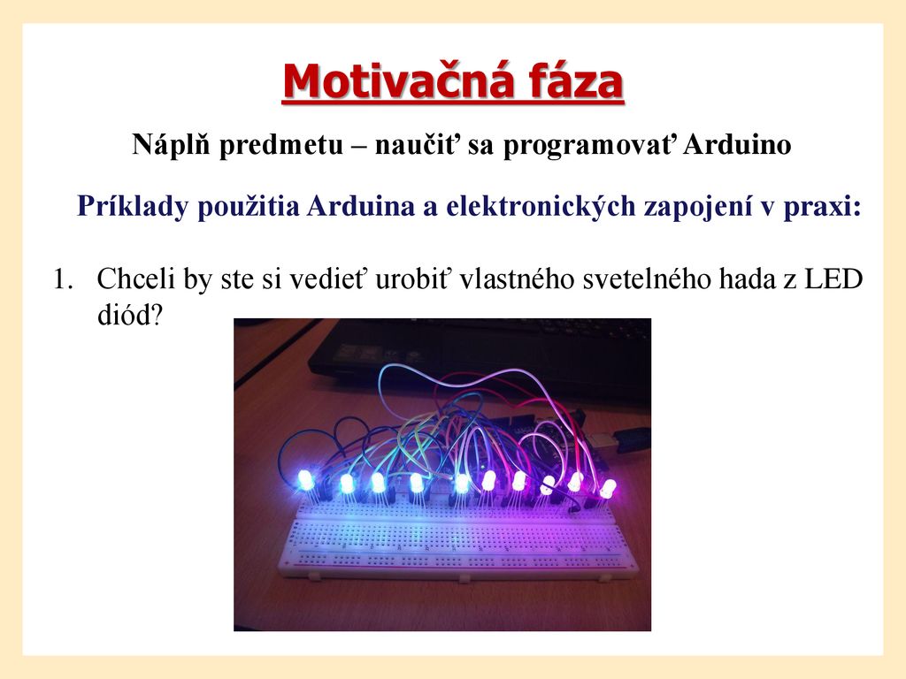 Motivačná fáza Náplň predmetu – naučiť sa programovať Arduino