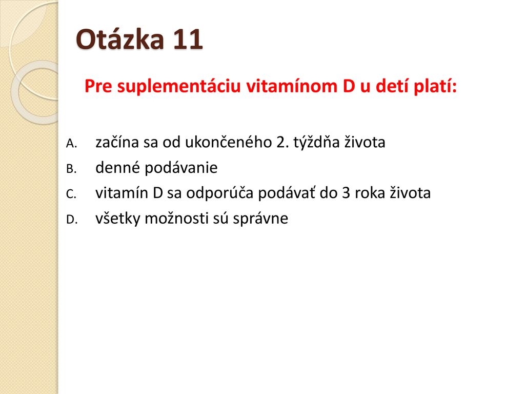 Otázka 11 Pre suplementáciu vitamínom D u detí platí: