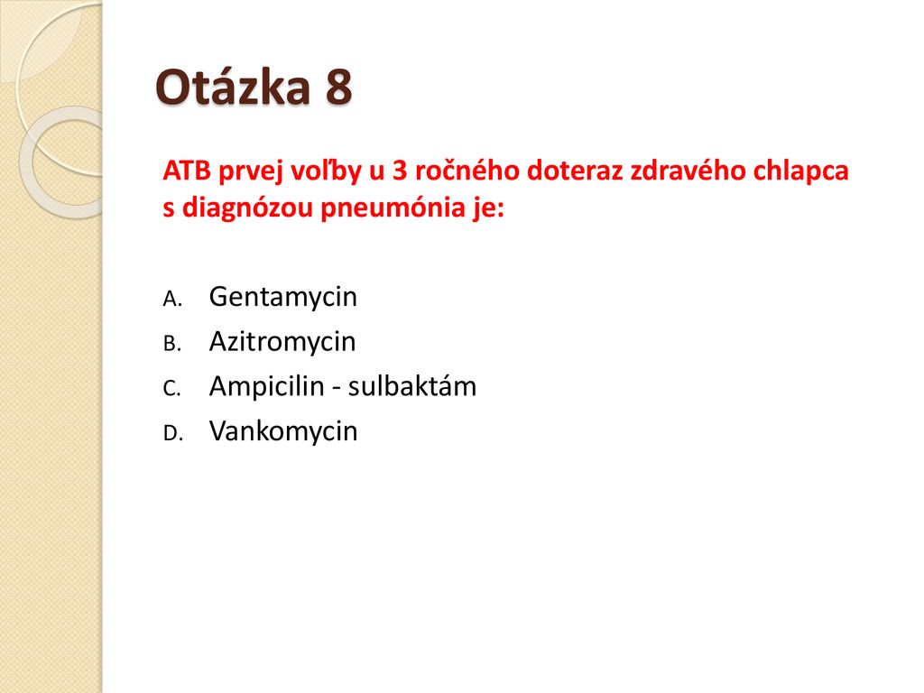 Otázka 8 ATB prvej voľby u 3 ročného doteraz zdravého chlapca s diagnózou pneumónia je: Gentamycin.