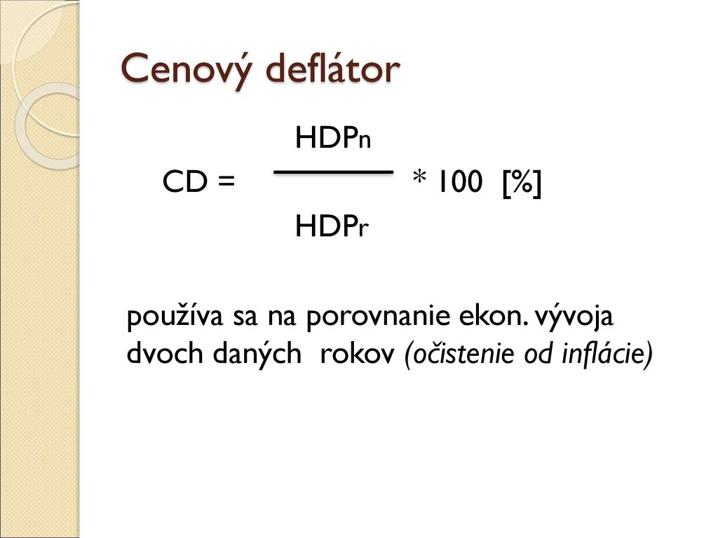 Cenový deflátor HDPn CD = * 100 [%] HDPr používa sa na porovnanie ekon.