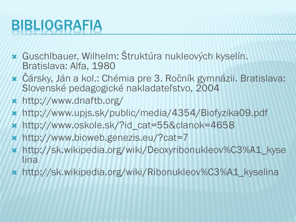 Bibliografia Guschlbauer, Wilhelm: Štruktúra nukleových kyselín. Bratislava: Alfa,