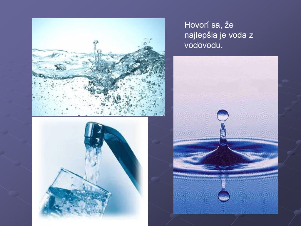 Hovorí sa, že najlepšia je voda z vodovodu.