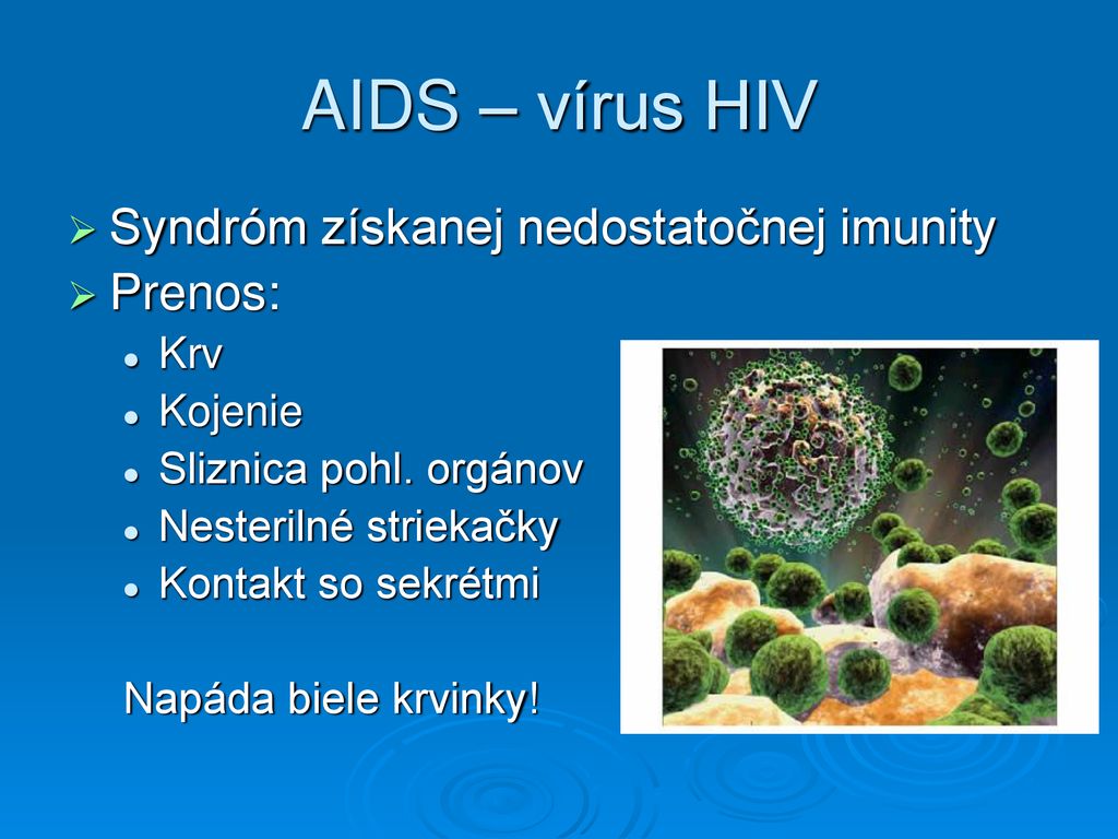 AIDS – vírus HIV Syndróm získanej nedostatočnej imunity Prenos: Krv