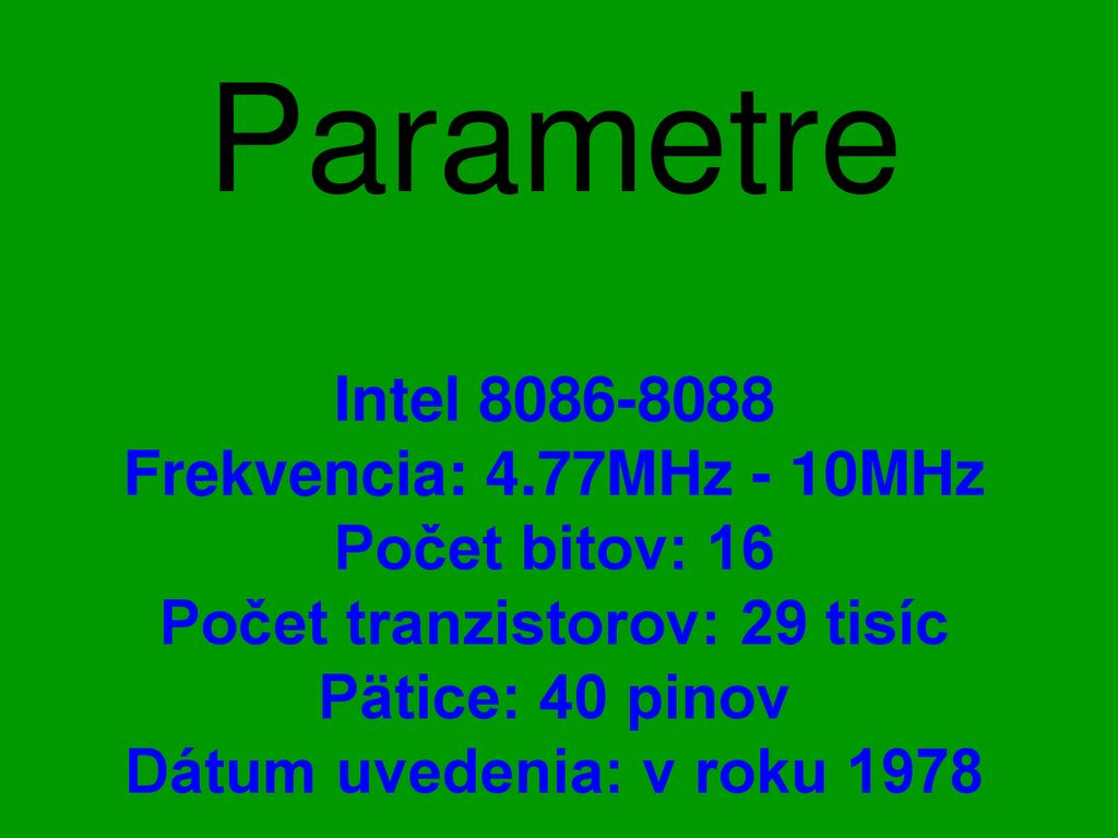 Parametre Intel Frekvencia: 4.77MHz - 10MHz Počet bitov: 16 Počet tranzistorov: 29 tisíc Pätice: 40 pinov Dátum uvedenia: v roku