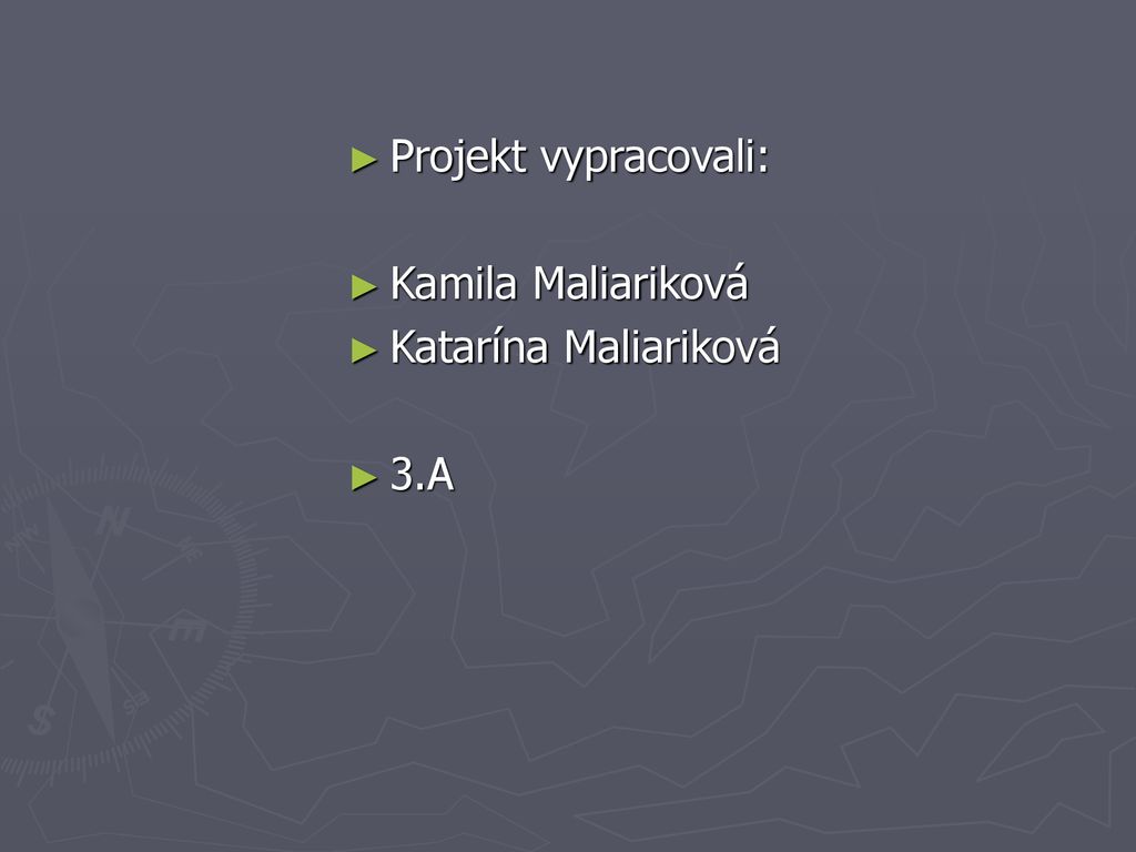 Projekt vypracovali: Kamila Maliariková Katarína Maliariková 3.A