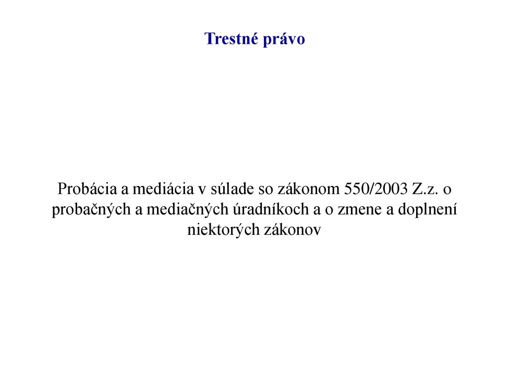 Trestné právo Probácia a mediácia v súlade so zákonom 550/2003 Z.z.