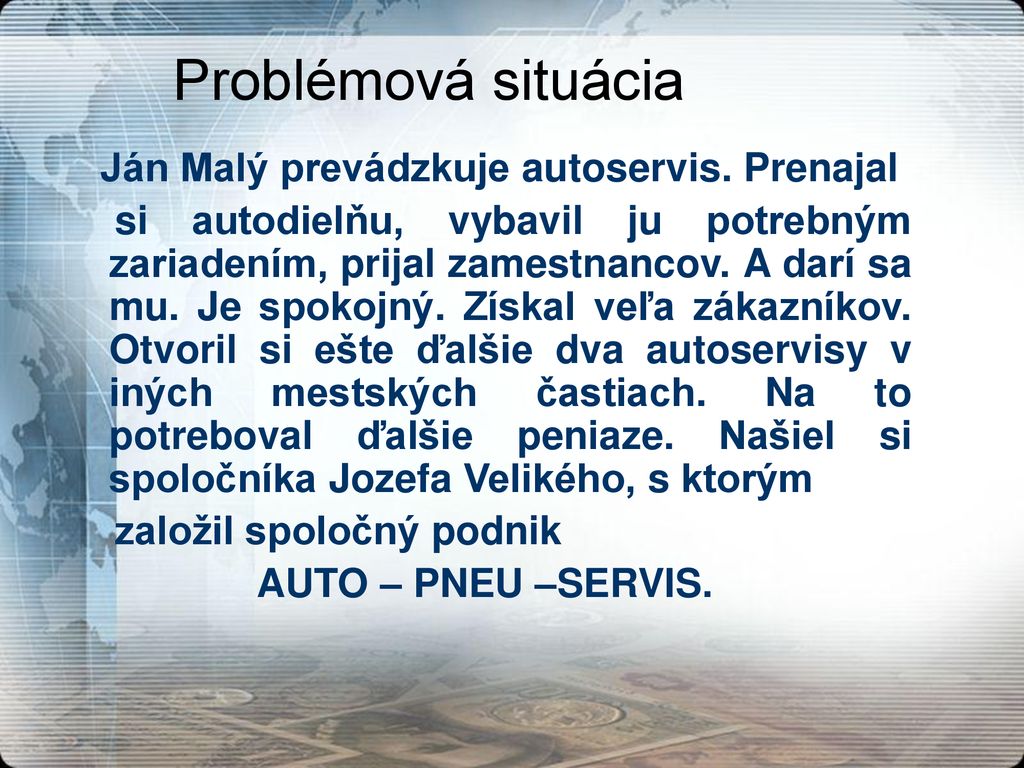 Problémová situácia Ján Malý prevádzkuje autoservis. Prenajal