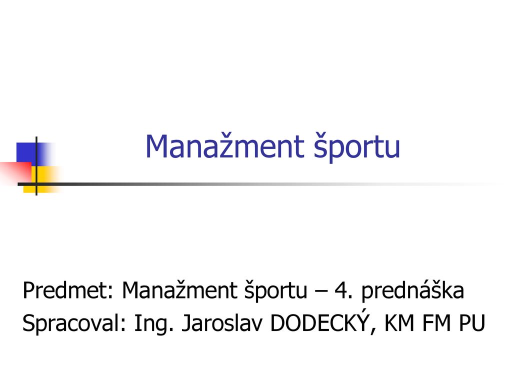 Manažment športu Predmet: Manažment športu – 4. prednáška