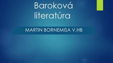 Baroková literatúra  MARTIN BORNEMISA v.hB.