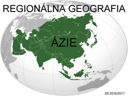 REGIONÁLNA GEOGRAFIA ÁZIE ZS 2016/2017.
