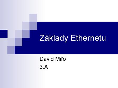 Základy Ethernetu Dávid Miľo 3.A.