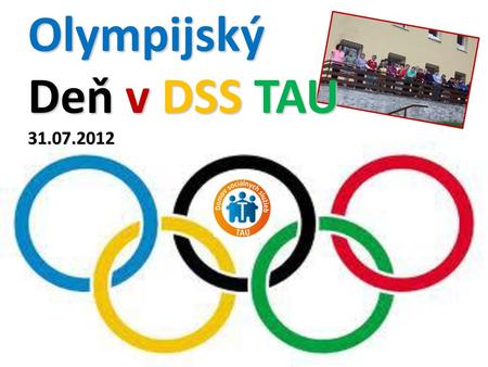 Olympijský Deň v DSS TAU 31.07.2012.