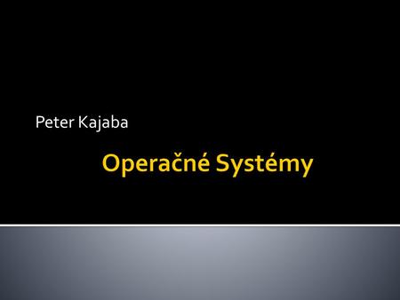 Peter Kajaba Operačné Systémy.