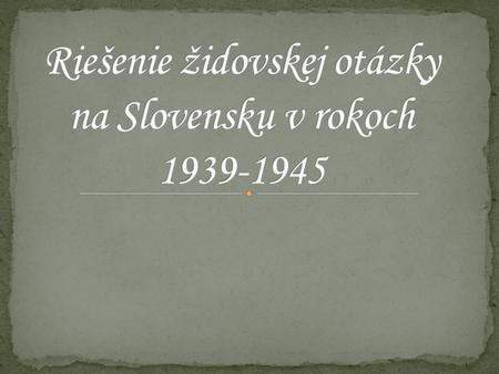 Riešenie židovskej otázky na Slovensku v rokoch