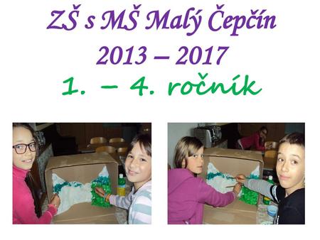 ZŠ s MŠ Malý Čepčín 2013 – – 4. ročník