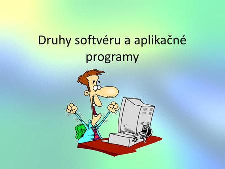 Druhy softvéru a aplikačné programy